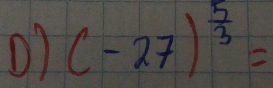 (-27)^ 5/3 =