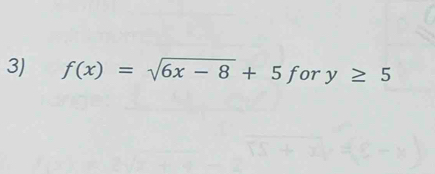 f(x)=sqrt(6x-8)+5 for y≥ 5