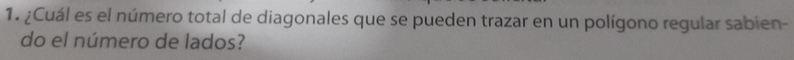 ¿Cuál es el número total de diagonales que se pueden trazar en un polígono regular sabien- 
do el número de lados?
