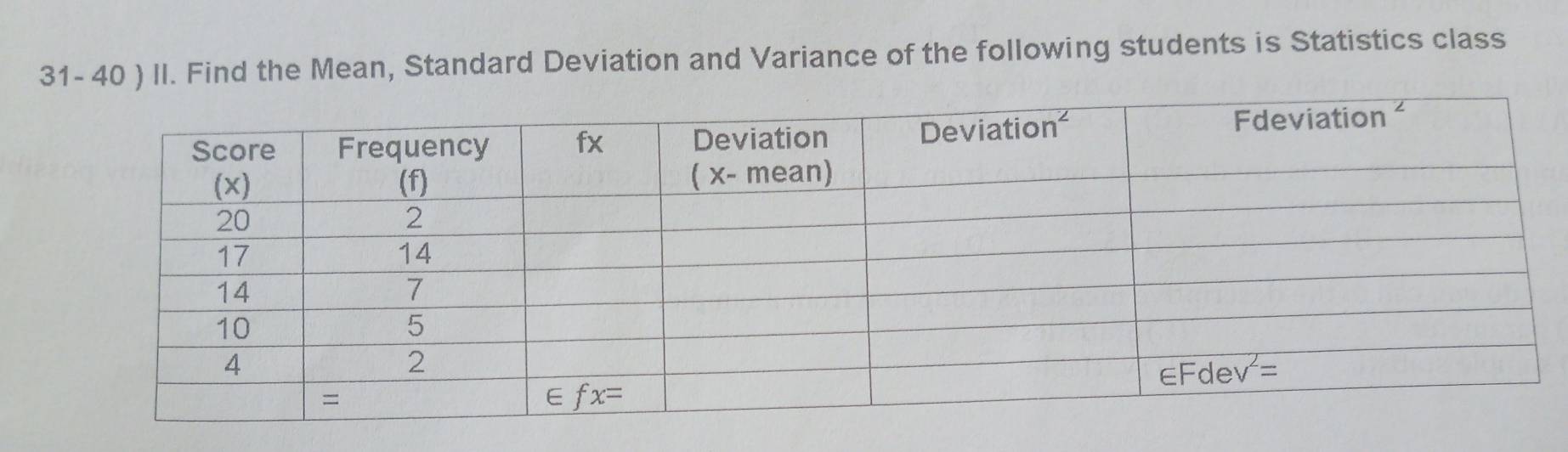 31- 40 ) II. Find the Mean, Standard Deviation and Variance of the following students is Statistics class