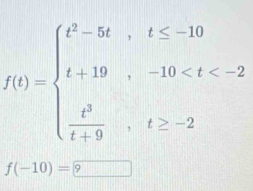 f(t)=beginarrayl t^2-5t,t
f(-10)= 9 +11x+111545