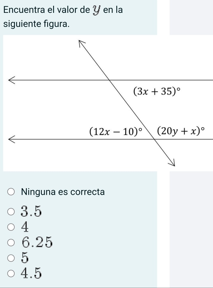 Encuentra el valor de Ý en la
siguiente figura.
Ninguna es correcta
3.5
4
6.25
5
4.5