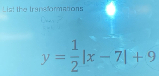 List the transformations
y= 1/2 |x-7|+9