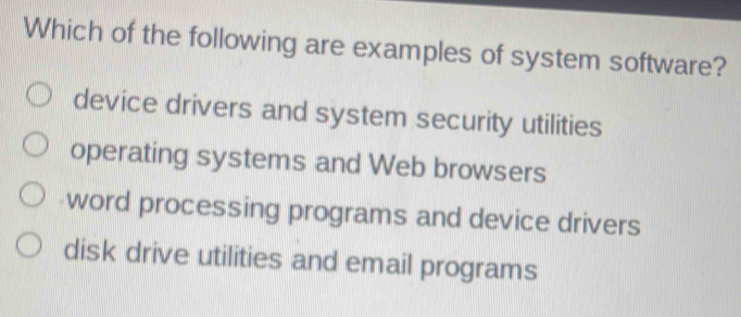 Solved: Which of the following are examples of system software? device ...