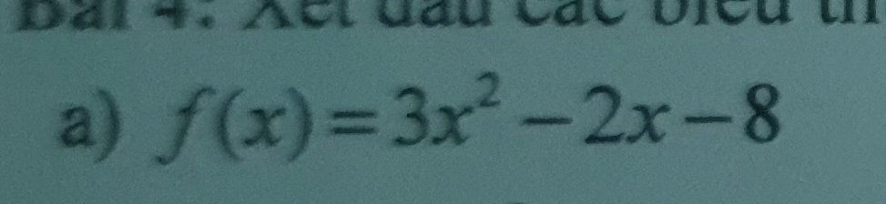 Dal Te el đầu các bieu un 
a) f(x)=3x^2-2x-8