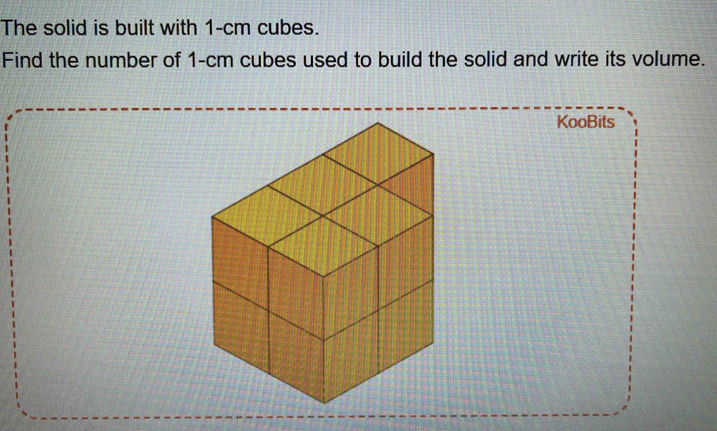 The solid is built with 1-cm cubes. 
Find the number of 1-cm cubes used to build the solid and write its volume. 
KooBits