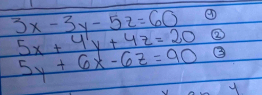 3x-3y-5z=60 ②
5x+4y+4z=20 ③
5y+6x-6z=90
y