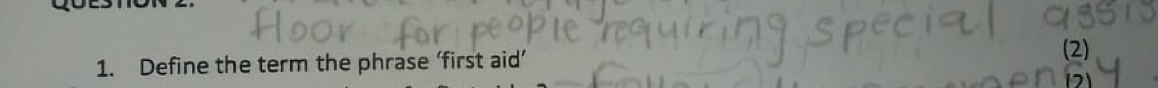 Define the term the phrase ‘first aid’ 
(2)