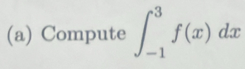 Compute ∈t _(-1)^3f(x)dx