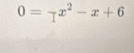 0=-x^2-x+6