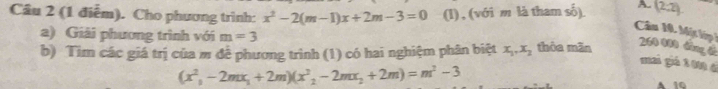 Cho phương trình: x^2-2(m-1)x+2m-3=0 (l) , (với m là tham số) A. (2:2)
Câu 10. Một lớp) 210 000 dùng 6 
a) Giải phương trình với m=3 thòa mǎn 
b) Tìm các giá trị của m đề phương trình (1) có hai nghiệm phân biệt x_1, x_2
mai giá tū é
(x^2, -2mx_1+2m)(x^2, -2mx_2+2m)=m^2-3
A 10