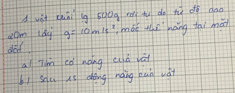 Avái xuài lg s0g rài tu do tú d gao 
dom lag g=10m/s^2 mót thè hang tai mat 
daf 
al Tim co nang ca a 
bì scu as dōng nàing euà vát