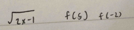 sqrt(2x-1)
f(5)f(-2)