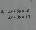 3x+5y=-4
2x+3y=10