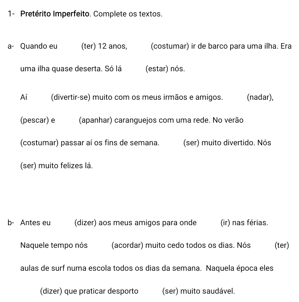 Résolu :1- Pretérito Imperfeito. Complete os textos. a- Quando eu (ter ...
