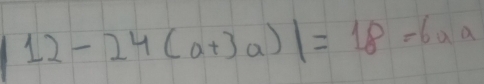 |12-24(a+3a)|=18-6a|a