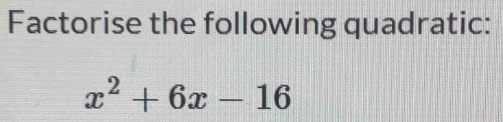 Factorise the following quadratic:
x^2+6x-16