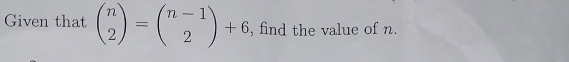 Given that beginpmatrix n 2endpmatrix =beginpmatrix n-1 2endpmatrix +6 , find the value of n.