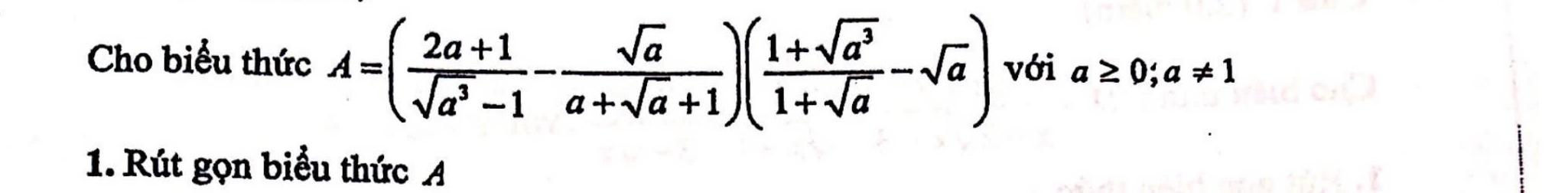 Cho biểu thức A=( (2a+1)/sqrt(a^3)-1 - sqrt(a)/a+sqrt(a)+1 )( (1+sqrt(a^3))/1+sqrt(a) -sqrt(a)) với a≥ 0;a!= 1
1. Rút gọn biểu thức A