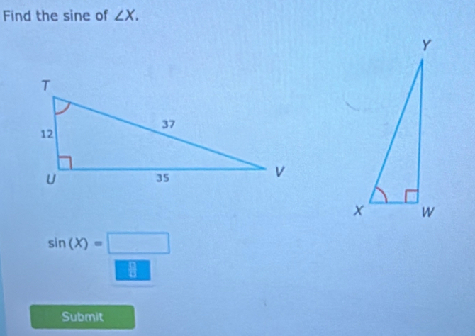 Find the sine of ∠ X.
sin (X)=□
|_  
Submit