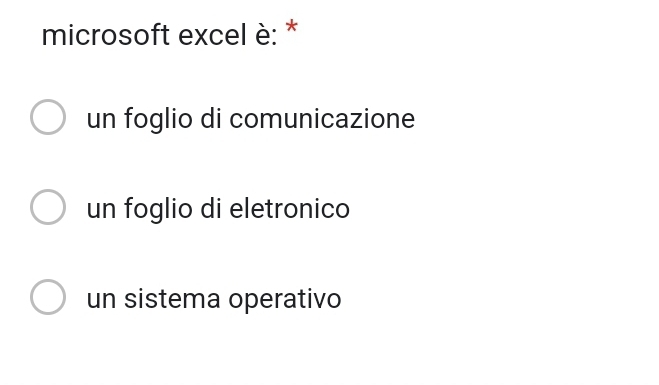 microsoft excel è: *
un foglio di comunicazione
un foglio di eletronico
un sistema operativo