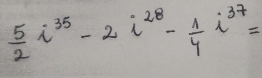  5/2 i^(35)-2i^(28)- 1/4 i^(37)=