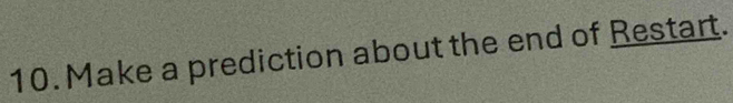 Make a prediction about the end of Restart.