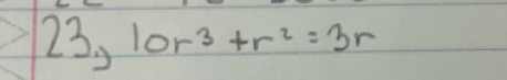 23,10r^3+r^2=3r