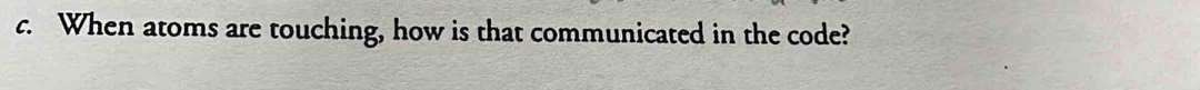 When atoms are touching, how is that communicated in the code?