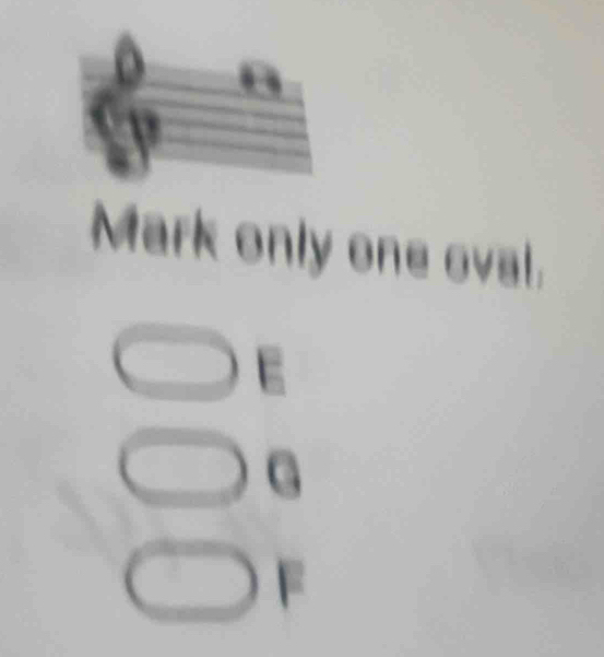 Mark only one oval.
E
G
□ =