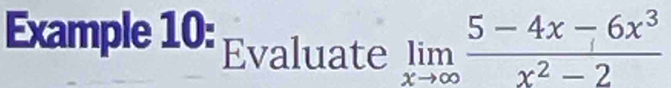 Example 10: Evaluate limlimits _xto ∈fty  (5-4x-6x^3)/x^2-2 