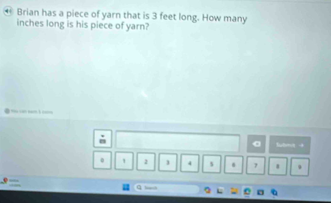 Brian has a piece of yarn that is 3 feet long. How many
inches long is his piece of yarn? 
* 196 cho ban à ch 
Submit →
1 2 3 4 5
7 B 。