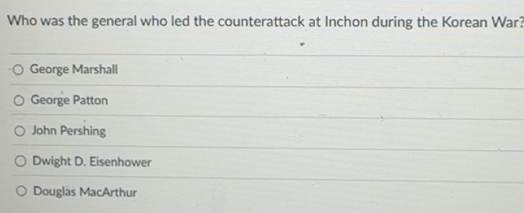 Solved: Who was the general who led the counterattack at Inchon during ...