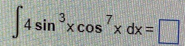 ∈t 4sin^3xcos^7xdx=□