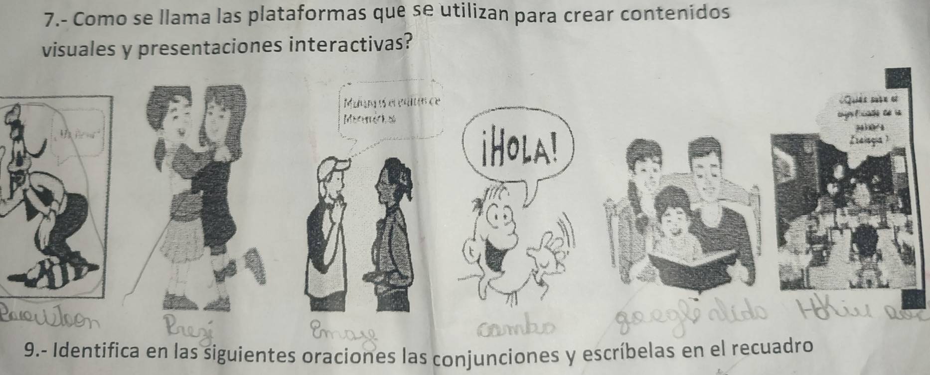 7.- Como se llama las plataformas que se utilizan para crear contenidos 
visuales y presentaciones interactivas? 
9.- Identifica en las siguientes oraciones las conjunciones y escríbelas en el recuadro