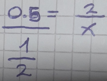 frac 0.5 1/2 = 2/x 