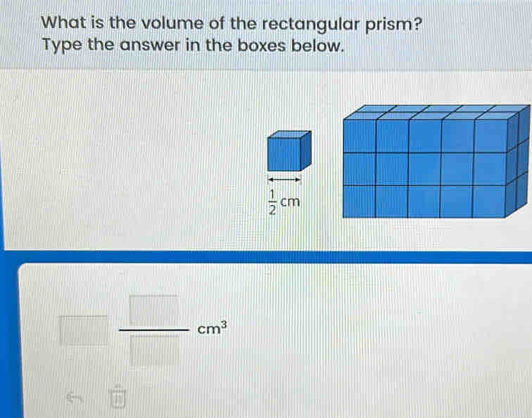 What is the volume of the rectangular prism? 
Type the answer in the boxes below.
 1/2 cm
□  □ /□  cm^3
 a/b 