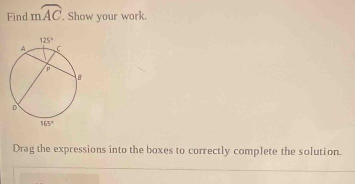 Find mwidehat AC. Show your work.
Drag the expressions into the boxes to correctly complete the solution.