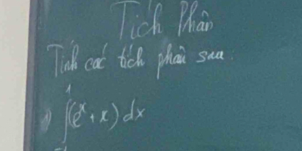 lich Phan 
Tuk cat tich phan sua
∈t (e^x+x)dx