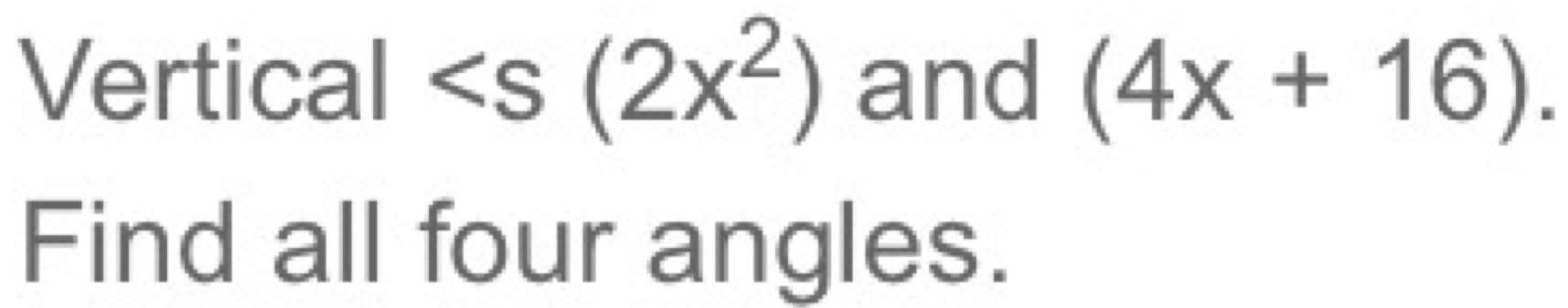 Vertical and (4x+16). 
Find all four angles.