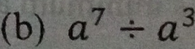 a^7/ a^3