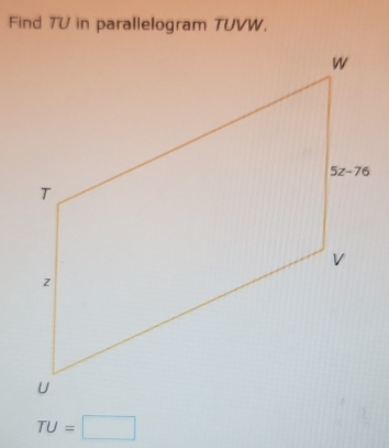 Find TU in parallelogram TUVW.
TU=□