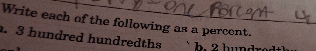 Write each of the following as a percent.
. 3 hundred hundredths ` b . 2 hu n dr e d