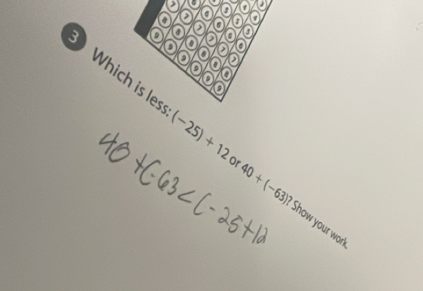 3 (-25)+12
40+(-63)
or Show your work