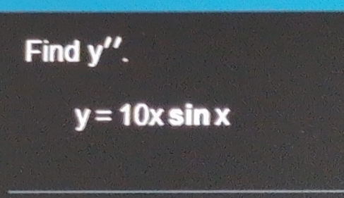 Find y''.
y=10xsin x