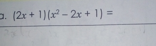 (2x+1)(x^2-2x+1)=