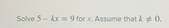 Solve 5-kx=9 for x. Assume that k!= 0.