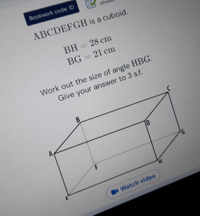 allow! 
Bookwork code: ID
ABCDEFGH is a cuboid.
BH=28cm
BG=21cm
Work out the size of angle HBG