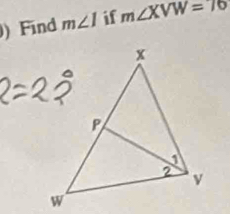 ) Find m∠ 1 if m∠ XVW=70