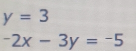 y=3
-2x-3y=-5